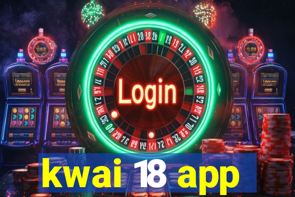 kwai 18 app